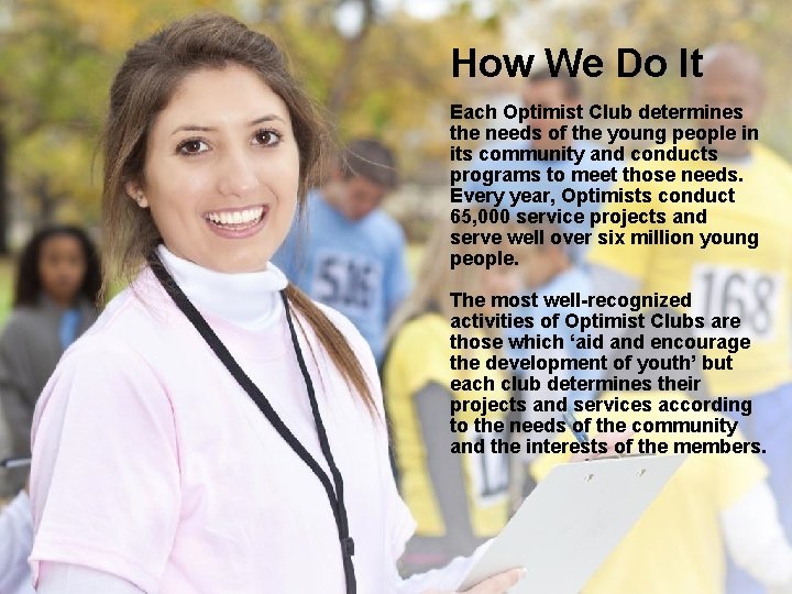 How We Do It Each Optimist Club determines the needs of the young people