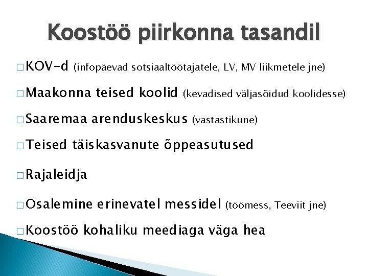 Koostöö piirkonna tasandil � KOV-d (infopäevad sotsiaaltöötajatele, LV, MV liikmetele jne) � Maakonna teised