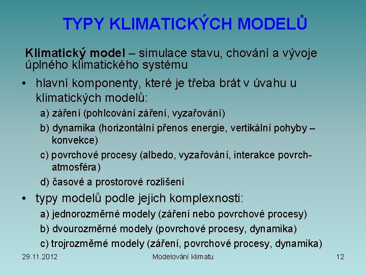  TYPY KLIMATICKÝCH MODELŮ Klimatický model – simulace stavu, chování a vývoje úplného klimatického