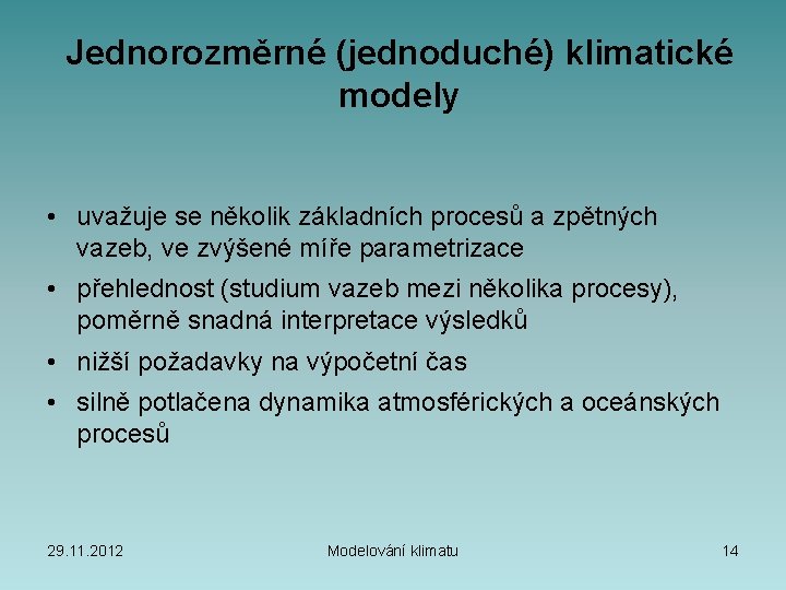 Jednorozměrné (jednoduché) klimatické modely • uvažuje se několik základních procesů a zpětných vazeb, ve