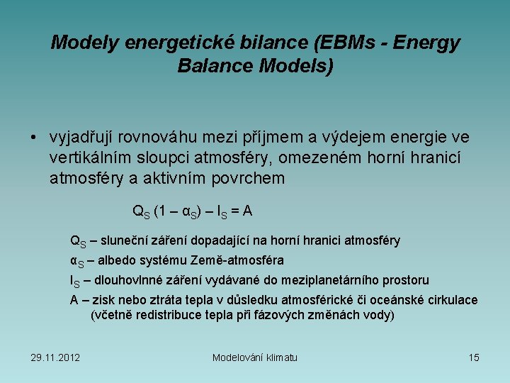 Modely energetické bilance (EBMs - Energy Balance Models) • vyjadřují rovnováhu mezi příjmem a