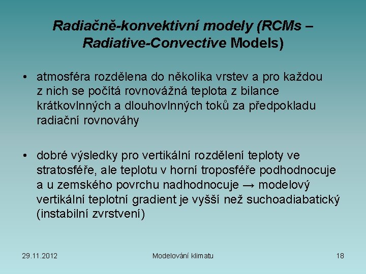 Radiačně-konvektivní modely (RCMs – Radiative-Convective Models) • atmosféra rozdělena do několika vrstev a pro