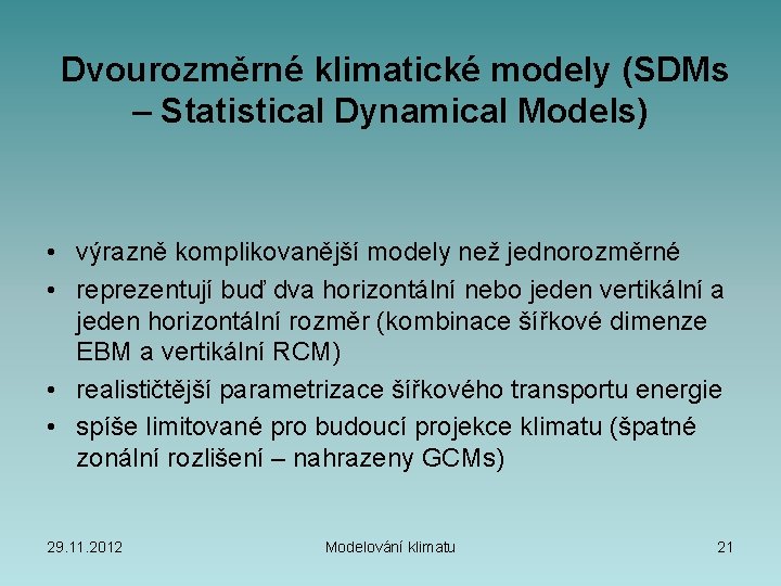  Dvourozměrné klimatické modely (SDMs – Statistical Dynamical Models) • výrazně komplikovanější modely než