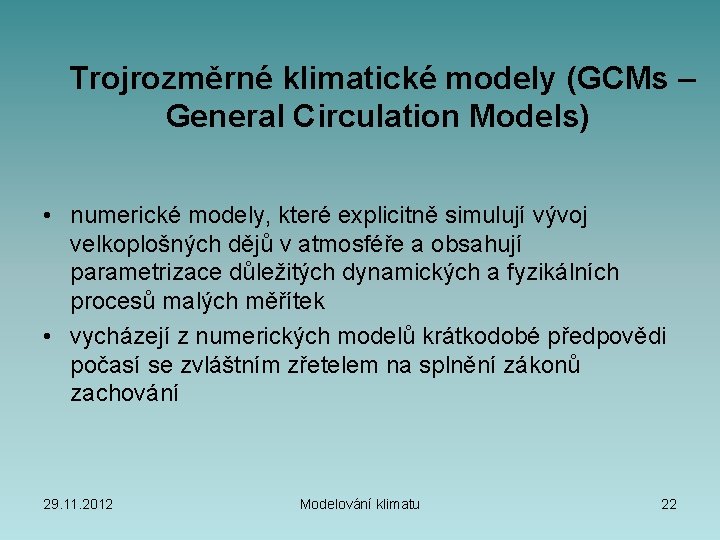  Trojrozměrné klimatické modely (GCMs – General Circulation Models) • numerické modely, které explicitně