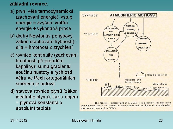  základní rovnice: a) první věta termodynamická (zachování energie): vstup energie = zvýšení vnitřní