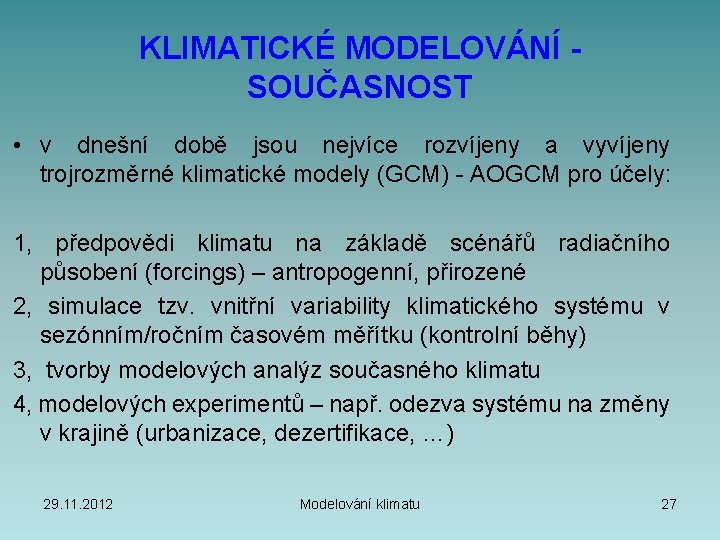 KLIMATICKÉ MODELOVÁNÍ SOUČASNOST • v dnešní době jsou nejvíce rozvíjeny a vyvíjeny trojrozměrné klimatické