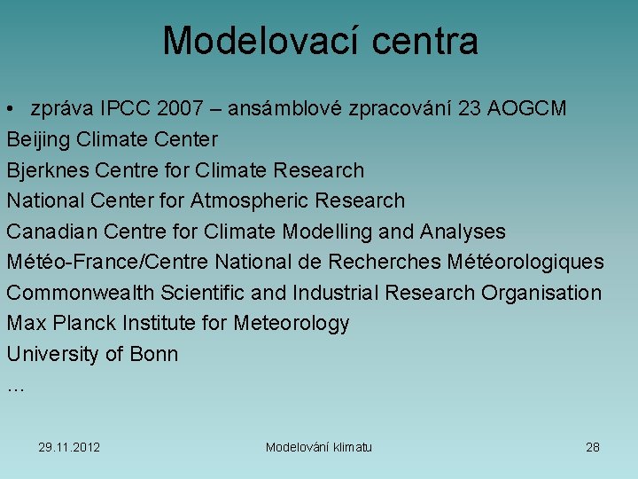 Modelovací centra • zpráva IPCC 2007 – ansámblové zpracování 23 AOGCM Beijing Climate Center