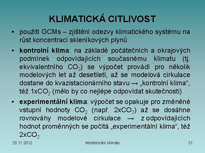 KLIMATICKÁ CITLIVOST • použití GCMs – zjištění odezvy klimatického systému na růst koncentrací skleníkových
