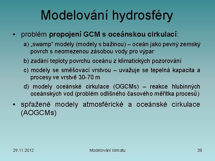 Modelování hydrosféry • problém propojení GCM s oceánskou cirkulací: a) „swamp“ modely (modely s