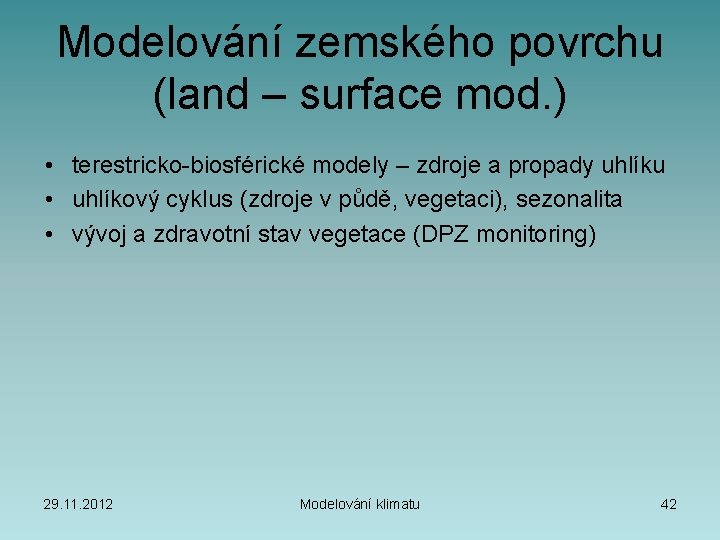 Modelování zemského povrchu (land – surface mod. ) • terestricko-biosférické modely – zdroje a