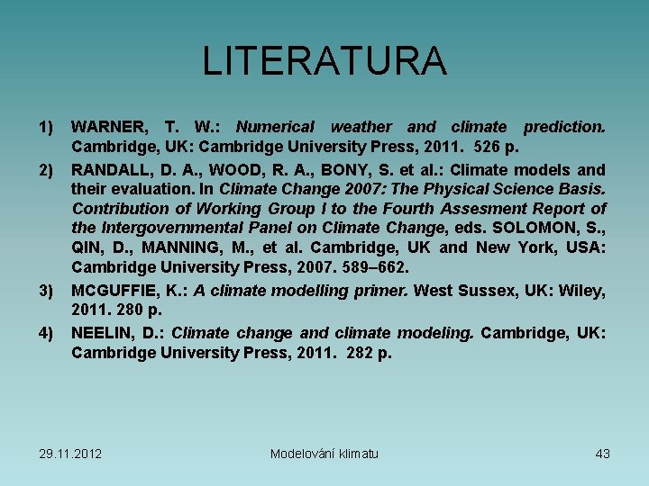 LITERATURA 1) 2) 3) 4) WARNER, T. W. : Numerical weather and climate prediction.