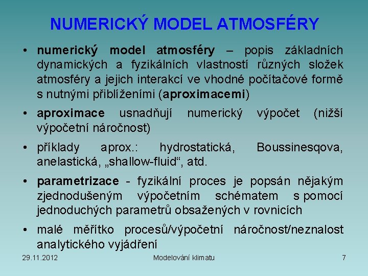 NUMERICKÝ MODEL ATMOSFÉRY • numerický model atmosféry – popis základních dynamických a fyzikálních vlastností
