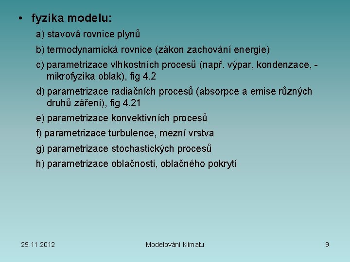  • fyzika modelu: a) stavová rovnice plynů b) termodynamická rovnice (zákon zachování energie)