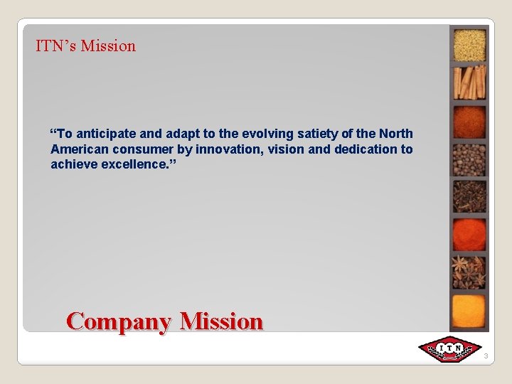 ITN’s Mission “To anticipate and adapt to the evolving satiety of the North American