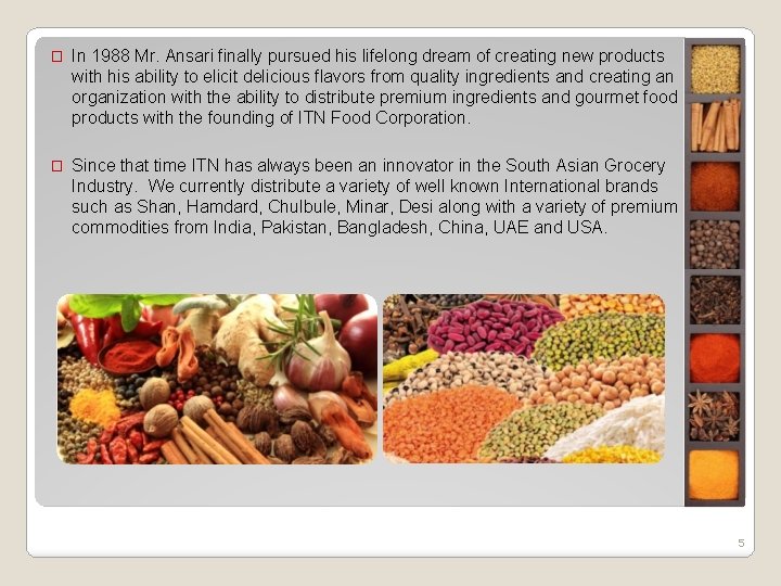 � In 1988 Mr. Ansari finally pursued his lifelong dream of creating new products