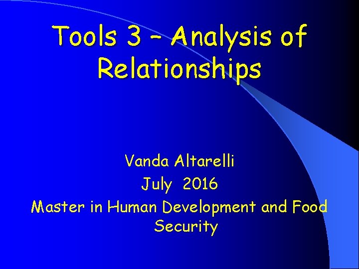Tools 3 – Analysis of Relationships Vanda Altarelli July 2016 Master in Human Development