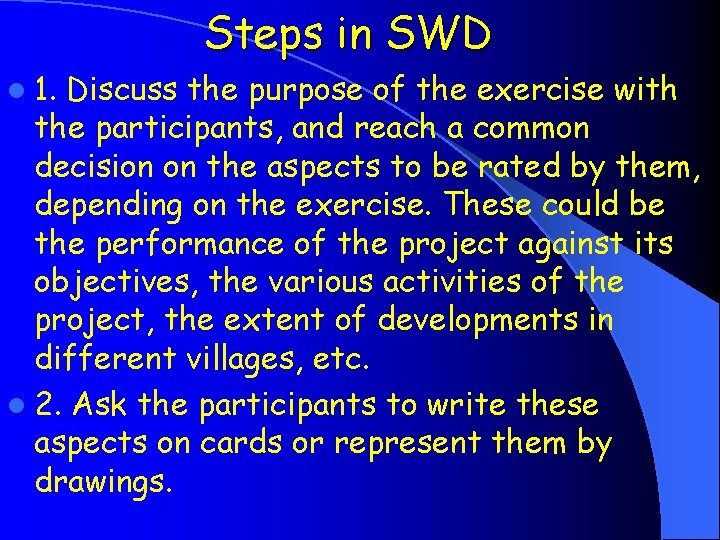 Steps in SWD l 1. Discuss the purpose of the exercise with the participants,