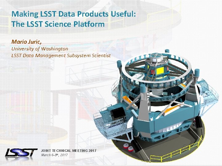 Making LSST Data Products Useful: The LSST Science Platform Mario Juric, University of Washington