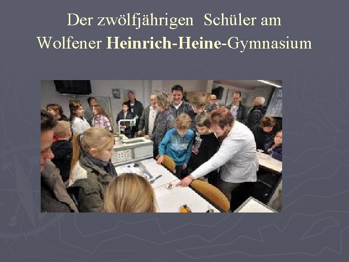 Der zwölfjährigen Schüler am Wolfener Heinrich-Heine-Gymnasium 