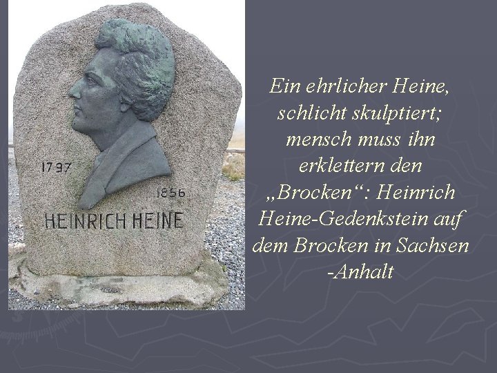 Ein ehrlicher Heine, schlicht skulptiert; mensch muss ihn erklettern den „Brocken“: Heinrich Heine-Gedenkstein auf