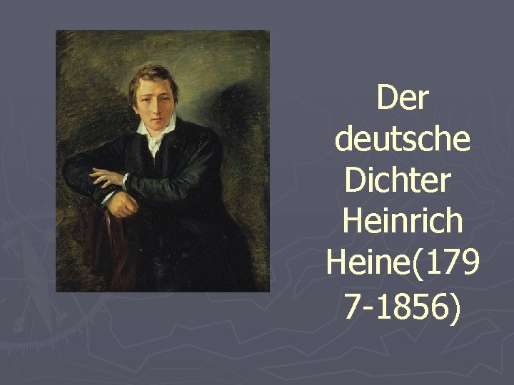 Der deutsche Dichter Heinrich Heine(179 7 -1856) 