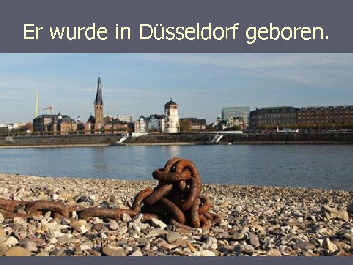 Er wurde in Düsseldorf geboren. 