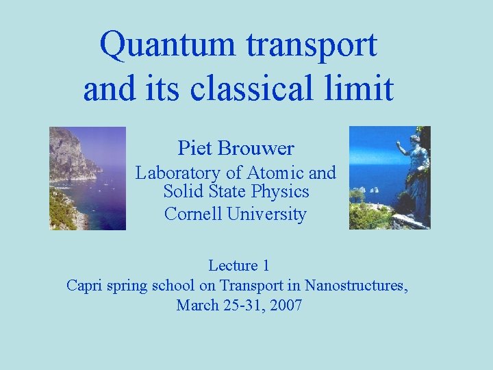 Quantum transport and its classical limit Piet Brouwer Laboratory of Atomic and Solid State