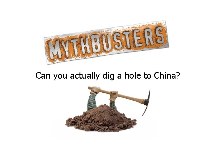 Can you actually dig a hole to China? 