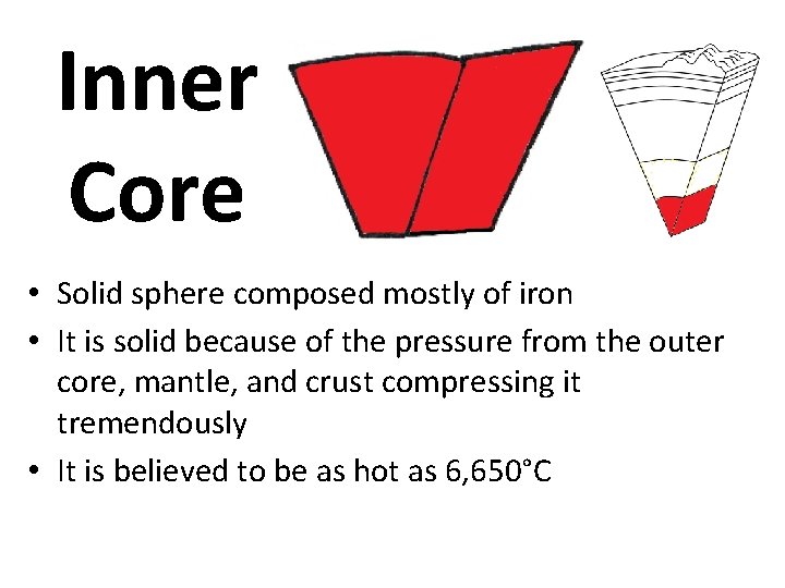 Inner Core • Solid sphere composed mostly of iron • It is solid because