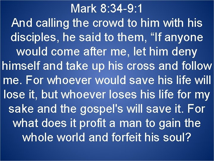 Mark 8: 34 -9: 1 And calling the crowd to him with his disciples,