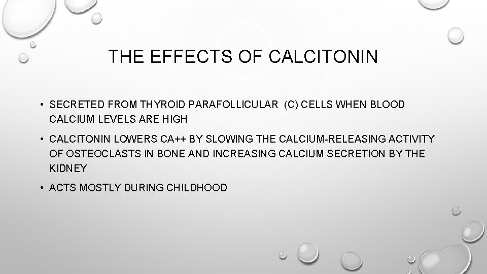 THE EFFECTS OF CALCITONIN • SECRETED FROM THYROID PARAFOLLICULAR (C) CELLS WHEN BLOOD CALCIUM