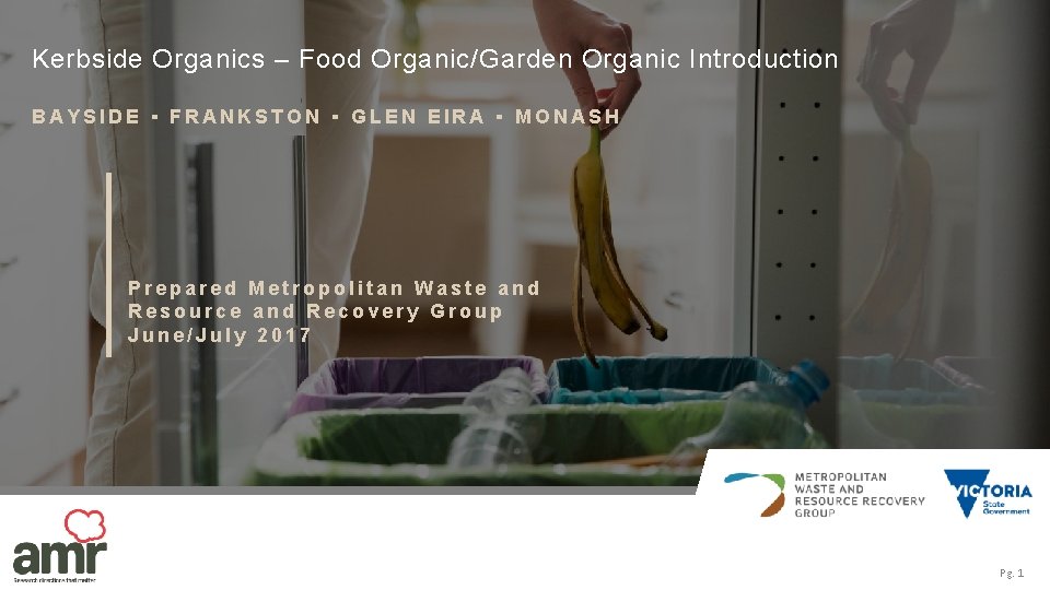 Kerbside Organics – Food Organic/Garden Organic Introduction BAYSIDE ▪ FRANKSTON ▪ GLEN EIRA ▪