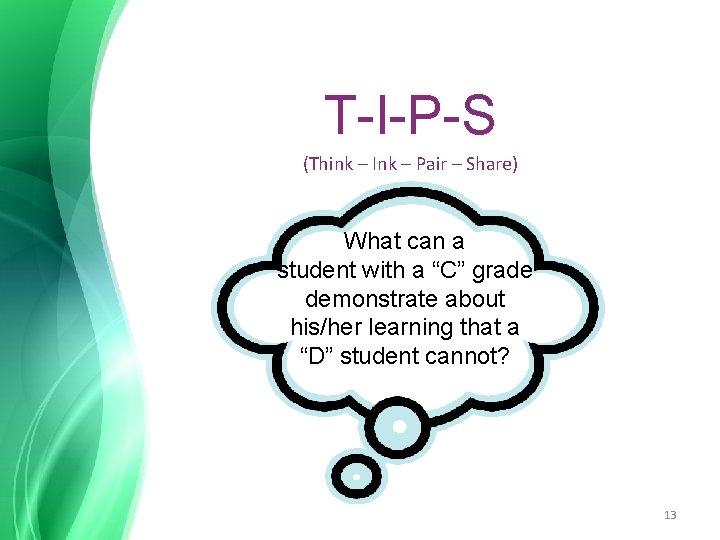 T-I-P-S (Think – Ink – Pair – Share) What can a student with a