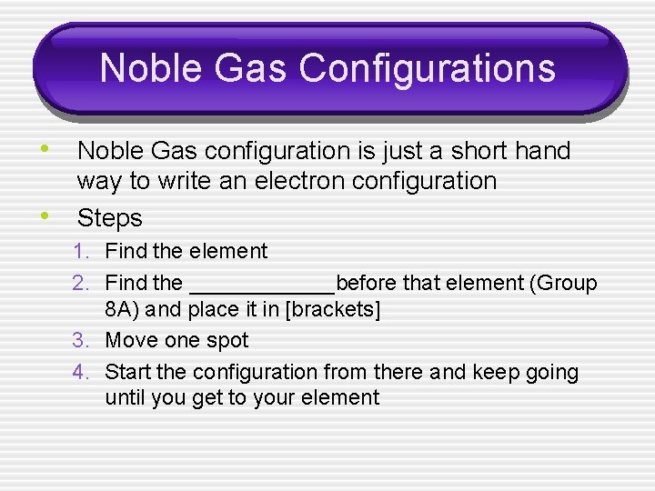 Noble Gas Configurations • Noble Gas configuration is just a short hand • way