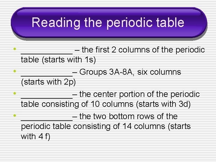 Reading the periodic table • ______ – the first 2 columns of the periodic