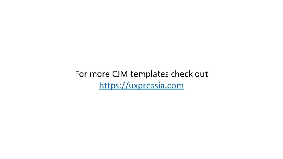 For more CJM templates check out https: //uxpressia. com 