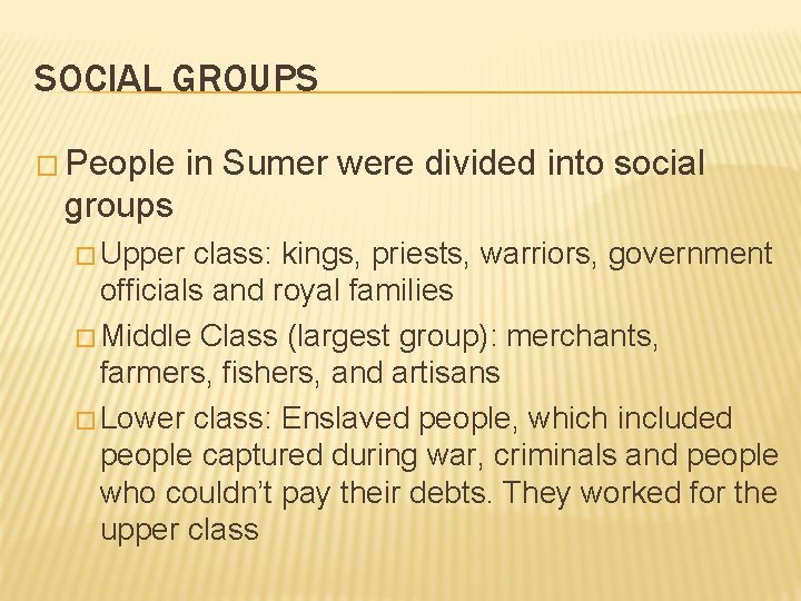 SOCIAL GROUPS � People in Sumer were divided into social groups � Upper class: