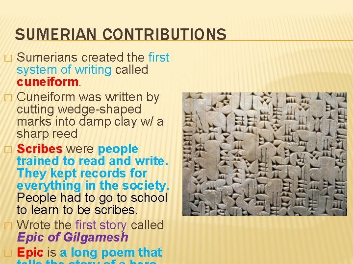 SUMERIAN CONTRIBUTIONS � � � Sumerians created the first system of writing called cuneiform.