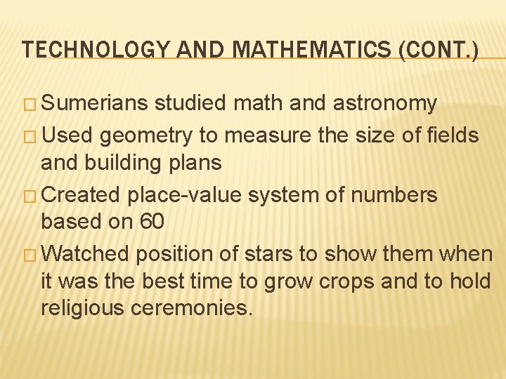 TECHNOLOGY AND MATHEMATICS (CONT. ) � Sumerians studied math and astronomy � Used geometry