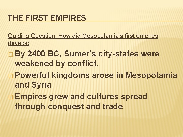 THE FIRST EMPIRES Guiding Question: How did Mesopotamia’s first empires develop � By 2400