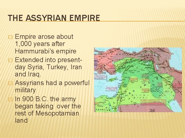 THE ASSYRIAN EMPIRE � � Empire arose about 1, 000 years after Hammurabi’s empire