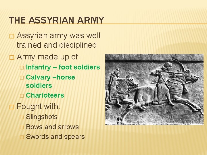 THE ASSYRIAN ARMY Assyrian army was well trained and disciplined � Army made up