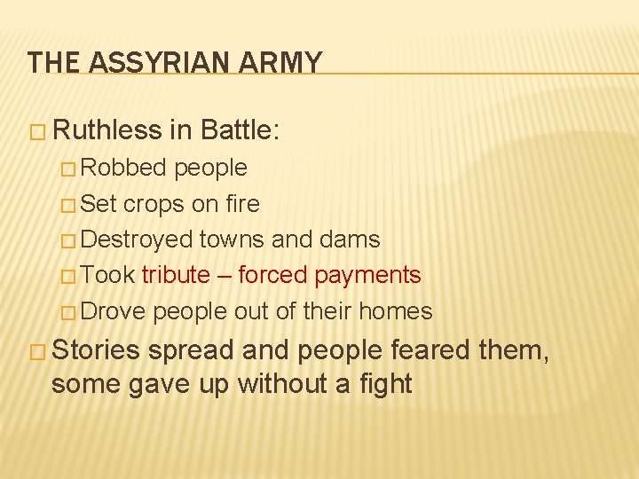 THE ASSYRIAN ARMY � Ruthless in Battle: � Robbed people � Set crops on