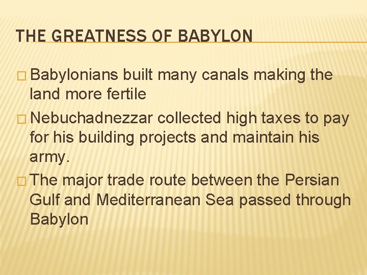 THE GREATNESS OF BABYLON � Babylonians built many canals making the land more fertile