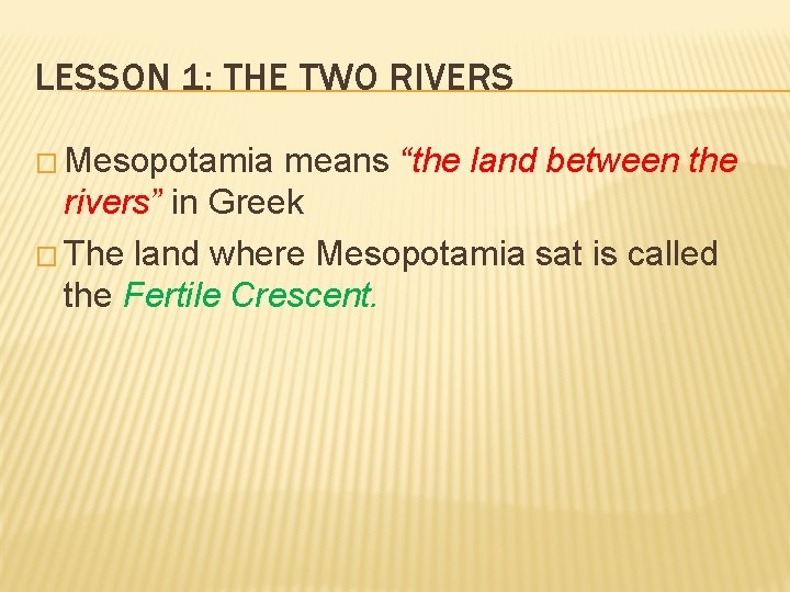 LESSON 1: THE TWO RIVERS � Mesopotamia means “the land between the rivers” in