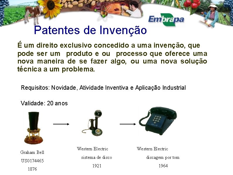 Patentes de Invenção É um direito exclusivo concedido a uma invenção, que pode ser