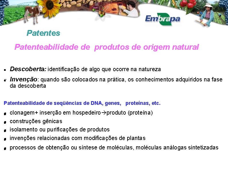 Patentes Patenteabilidade de produtos de origem natural Descoberta: identificação de algo que ocorre na