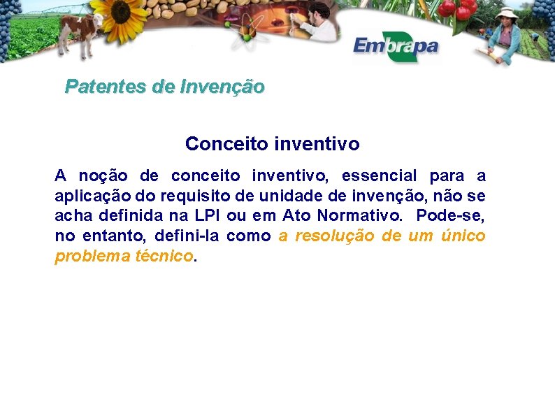 Patentes de Invenção Conceito inventivo A noção de conceito inventivo, essencial para a aplicação