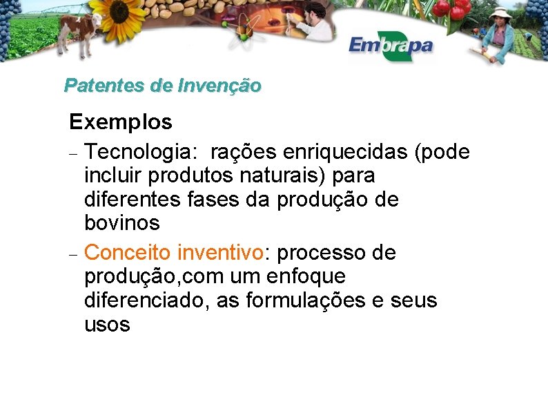 Patentes de Invenção Exemplos Tecnologia: rações enriquecidas (pode incluir produtos naturais) para diferentes fases