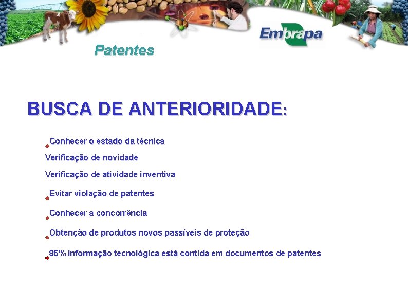 Patentes BUSCA DE ANTERIORIDADE: Conhecer o estado da técnica Verificação de novidade Verificação de